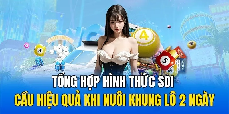Tổng hợp hình thức soi cầu hiệu quả khi nuôi khung lô 2 ngày