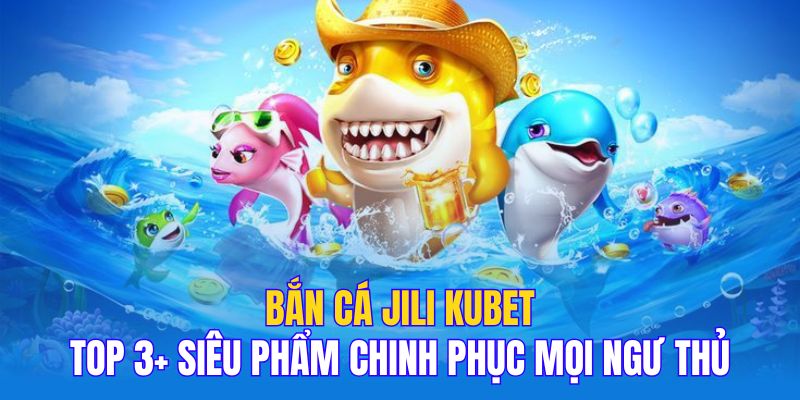 bắn cá jili kubet