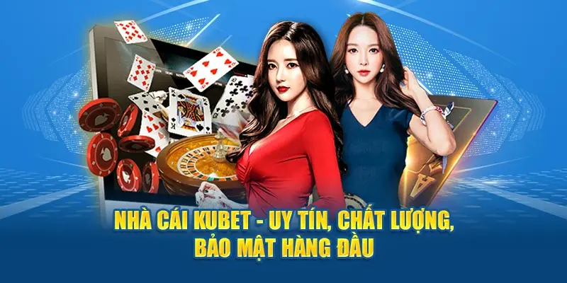 Lý do nên chọn Kubet