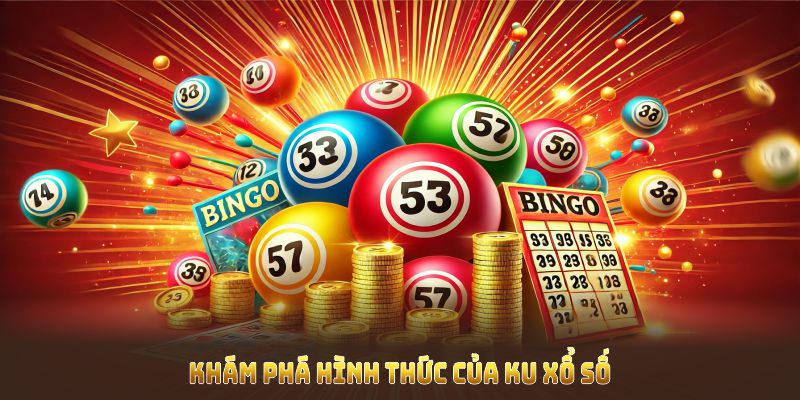 Khám phá hình thức của Ku xổ số và lựa chọn phù hợp nhất