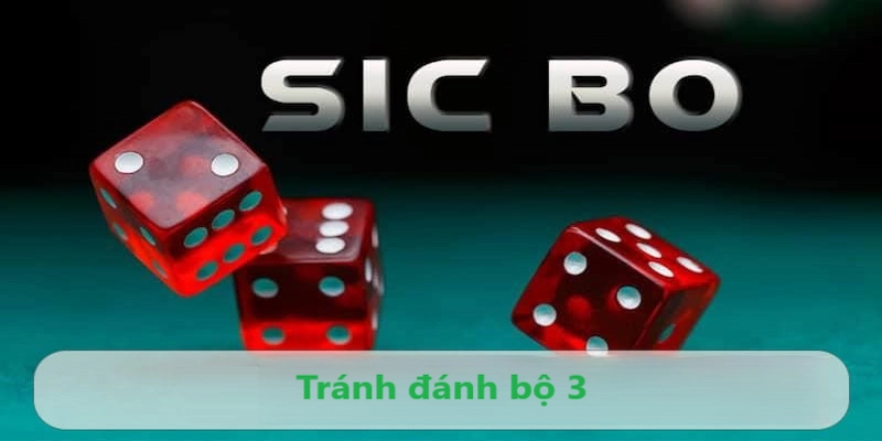 Tránh đánh bộ 3 trong bộ môn Sicbo