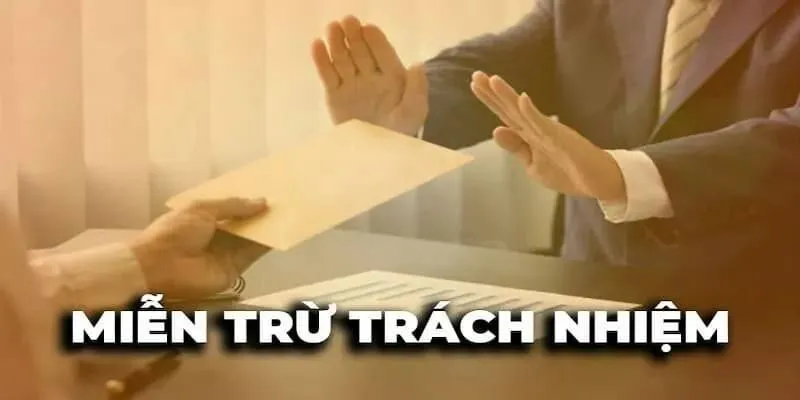 Miễn trừ trách nhiệm có vai trò lớn trong quá trình tham gia 