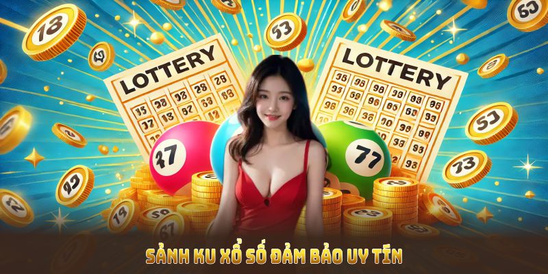 Sảnh Ku xổ số đảm bảo uy tín cho mọi thành viên